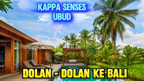 DOLAN DOLAN KE BALI REVIEW HOTEL KAPPA SENSE UBUD BALI YouTube