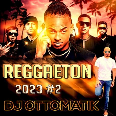 Stream REGGAETON MIX 2023 NUMERO 2 COMPLETE 3 By DJ Ottomatik