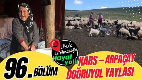 Ufuk Yılmazoğlu İle Hayat Yolu 96 Bölüm Kars Arpaçay Doğruyol Yaylası