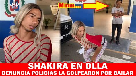 Shakira En Olla Denuncia Que Polic As La Golpearon Por Bailar Youtube