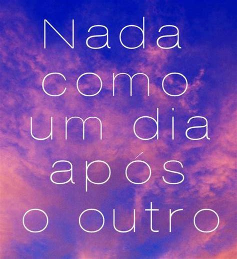 Nada Como Um Dia Após O Outro Significado - Nada como um dia após o outro.