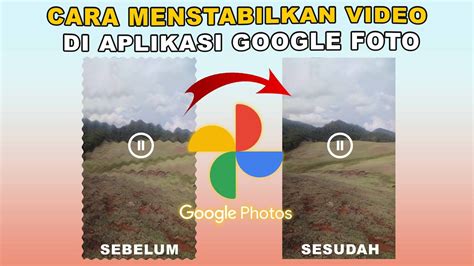 Cara Menstabilkan Video Di Aplikasi Google Foto Youtube