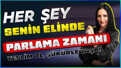 Her Şey Senin Elinde Parlama Zamanı Teslim Ol Şükürle Yaşa