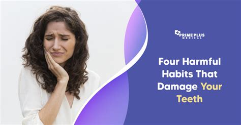 Four Harmful Habits That Damage Your Teeth Prime Plus Medical