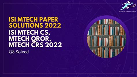 ISI MTECH PAPER Solutions 2022 ISI MTech CS MTech QROR MTech CRS