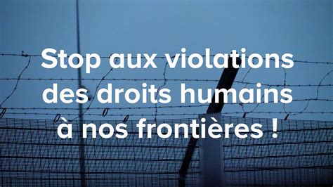 Stop Aux Violations Des Droits Humains à Nos Frontières Youtube