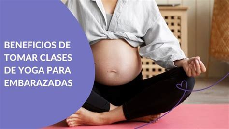 Beneficios De Tomar Clases De Yoga Para Embarazadas Maternar