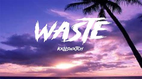 KXLLSWXTCH WASTE Lyrics YouTube