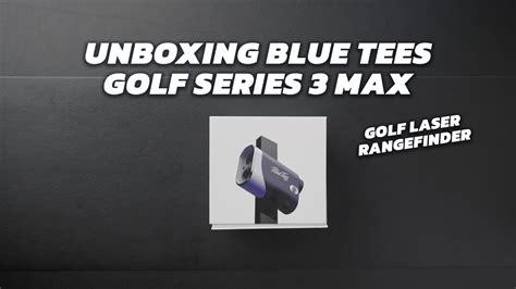 Unboxing Blue Tees Golf Series Max Golf Laser Rangefinder Youtube