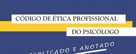 C Digo De Tica Do Psic Logo Explicado E Anotado