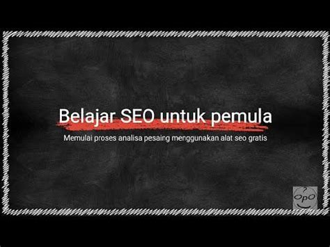 Dalam Tutorial Belajar Seo Untuk Pemula Ini Kita Akan Memulai Proses