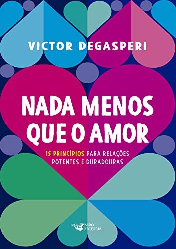 Nada Menos Que O Amor Principios Para Relacoes Potentes E