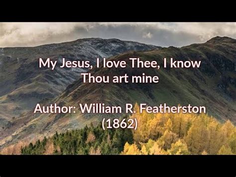 My Jesus I Love Thee I Know Thou Art Mine Youtube