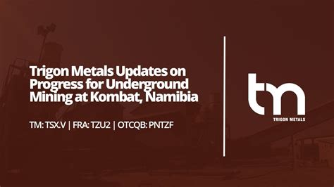 Trigon Metals Updates On Progress For Underground Mining At Kombat