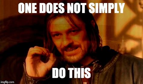 One Does Not Simply Meme Imgflip