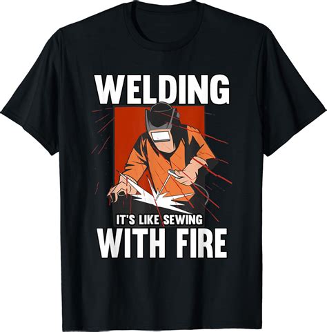 Mens Funny Welder Welding Its Like Sewing With Fire Weld T Shirt