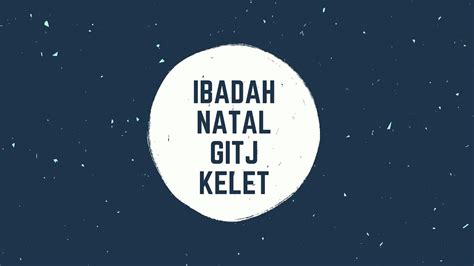 Ibadah Natal Gitj Kelet Desember Youtube