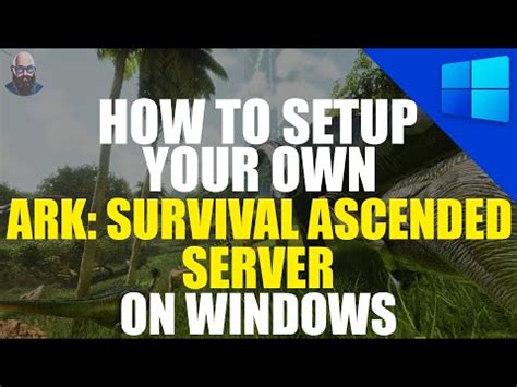 ARK Survival Ascended Server Setup Tutorial Windows Guide