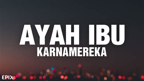 Ayah Ibu KARNAMEREKA Lyrics YouTube