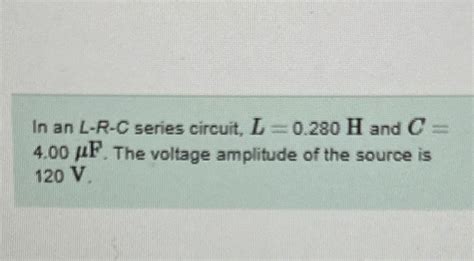 In An L R C Series Circuit L H And C F Chegg