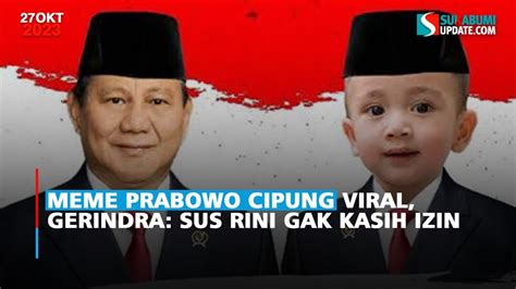 Meme Prabowo Cipung Viral Gerindra Sus Rini Gak Kasih Izin Sukabumi Update