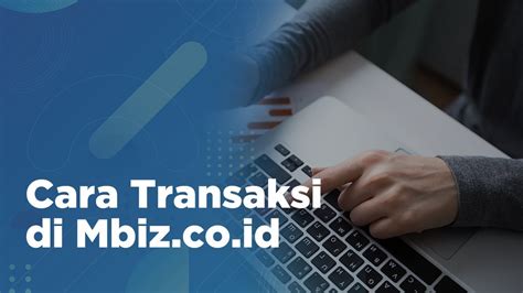 Cara Transaksi Di Mbiz Co Id Youtube