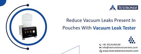 Reduce Vacuum Leaks Present In Pouches With Vacuum Leak Tester