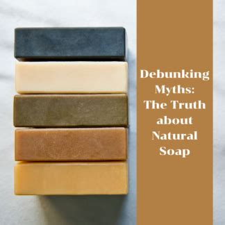 Debunking Myths The Truth About Natural Soap The Freckled Farm Soap