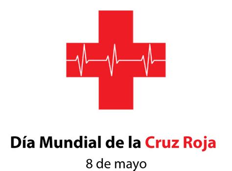 Dia Mundial De La Cruz Roja 8 Mayo Días Mundiales