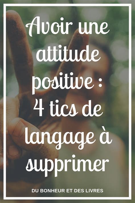 Comment Avoir Une Attitude Positive Tics De Langage Supprimer