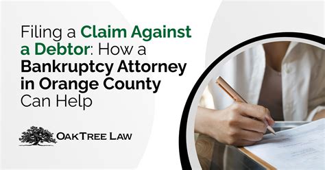 Filing A Claim Against A Debtor How A Bankruptcy Attorney In Orange County Can Help Oaktree Law