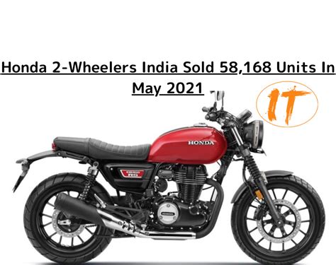 Honda 2 Wheelers India Sold 58168 Units In May 2021