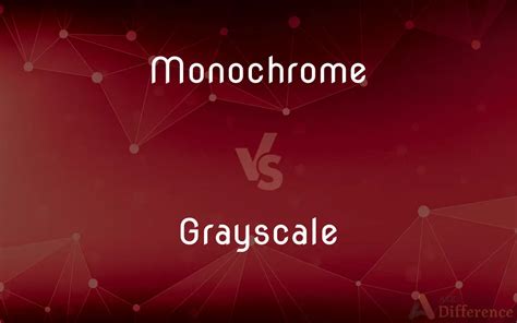 Monochrome vs. Grayscale — What’s the Difference?