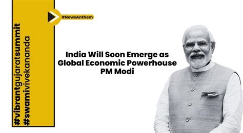 India Will Soon Emerge As Global Economic Powerhouse Pm Modi