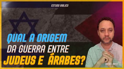 Descubra A Origem Da Guerra Entre Judeus E Palestinos I Estudo Biblico