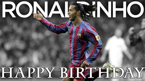 Ronaldinho Happy Birthday 35 Youtube