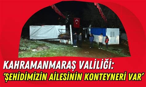 Kahramanmaraş Valiliğinden Çadır Açıklaması Şehit Ailesine Konteyner