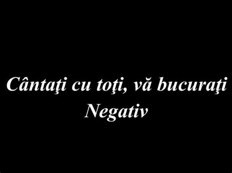 NEGATIV CANTATI CU TOTI VA BUCURATI YouTube