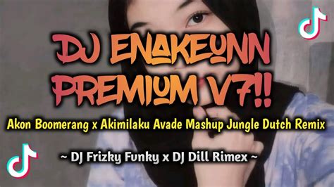 Dj Enakeunn Premium V7 Akon Boomerang X Akimilaku Avade Mashup Jungle