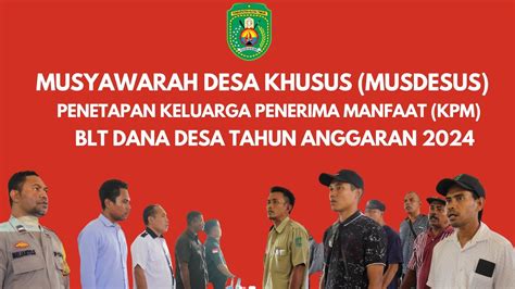 MUSYAWARAH DESA KHUSUS MUSDESUS PENETAPAN KELUARGA PENERIMA MANFAAT