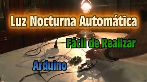 Luz Nocturna Automatica Con Arduino Facil De Realizar Programacion