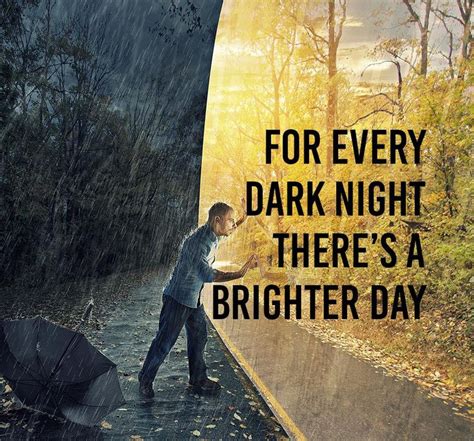 For Every Dark Night There Is A Brighter Day Inspirational Quotes