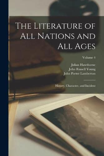 The Literature Of All Nations And All Ages History Character And