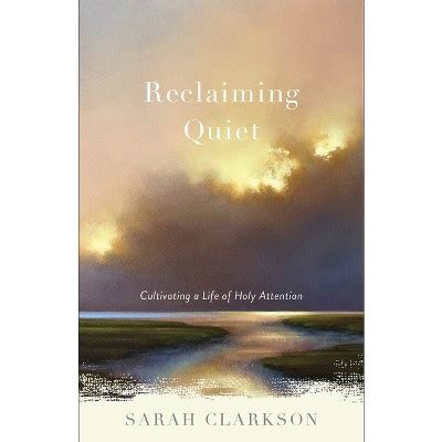 Reclaiming Quiet By Sarah Clarkson Paperback Target