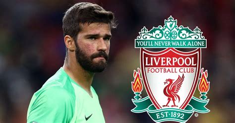 Liverpool Confirm Signing Of Alisson Becker In World Record Deal