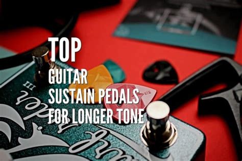 Top 10 Guitar Sustain Pedals For A Longer Tone & How To Use Them – Rock Guitar Universe