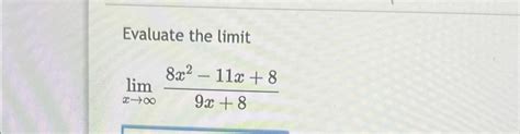 Solved Evaluate The Limitlimx→∞8x2 11x 89x 8