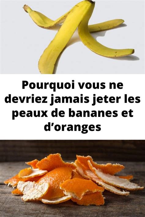 Pourquoi Vous Ne Devriez Jamais Jeter Les Peaux De Bananes Et Doranges