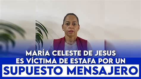 Mar A Celeste De Jes S Es V Ctima De Estafa Por Un Supuesto Mensajero