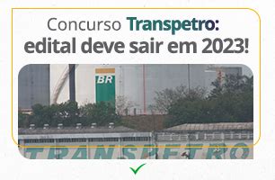 Concurso Transpetro Edital Deve Sair Em 2023 Blog Aprova Concursos